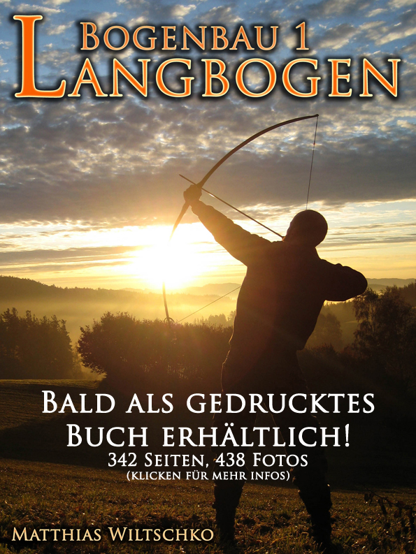 Bogenbau 1 Langbogen, Bogenbauerbuch, Bogenbaubuch, Bogenbauschule Matthias Wiltschko